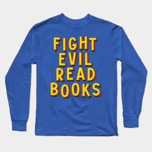 Fight Evil, Read Books - and resist book bans Long Sleeve T-Shirt